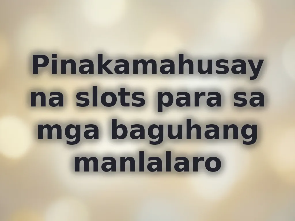 Pinakamahusay na slots para sa mga baguhang manlalaro