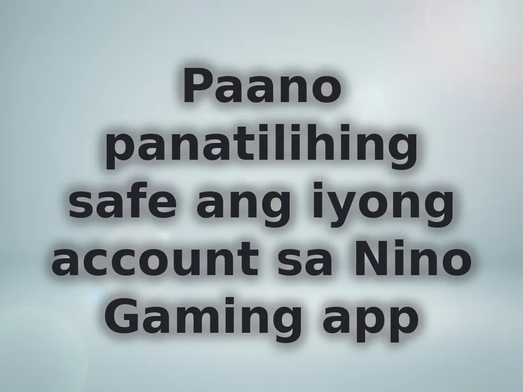 Paano panatilihing safe ang iyong account sa Nino Gaming app