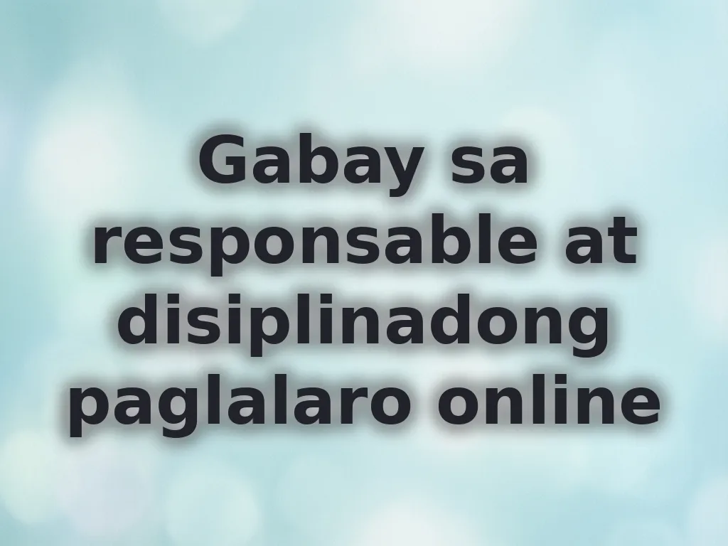 Gabay sa responsable at disiplinadong paglalaro online